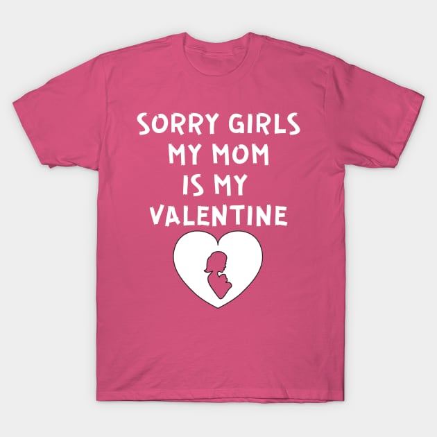 Sorry Girls My Mom Is My Valentine T-Shirt by QUENSLEY SHOP